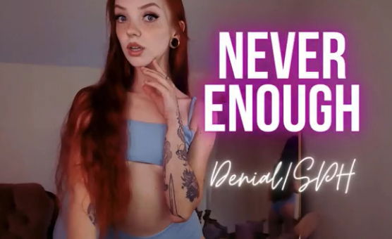 Never Enough - Denial SPH