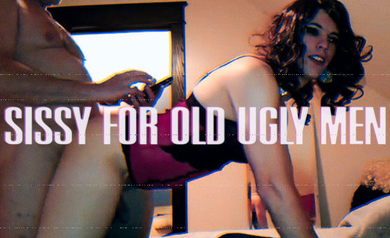 Sissy For Old Ugly Men