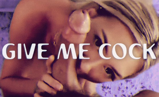 Give Me Cock