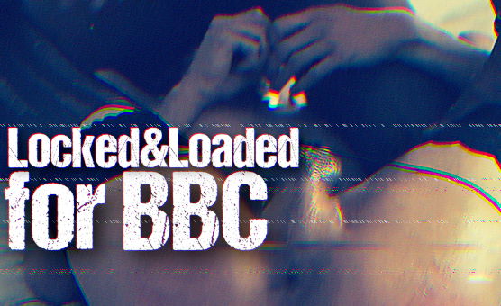 Locked And Loaded For BBC