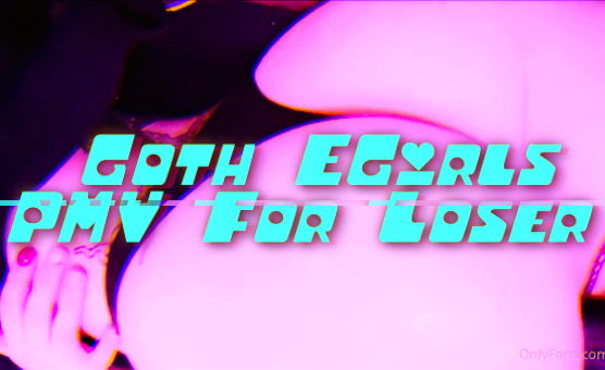 Goth EGirls PMV For Loser