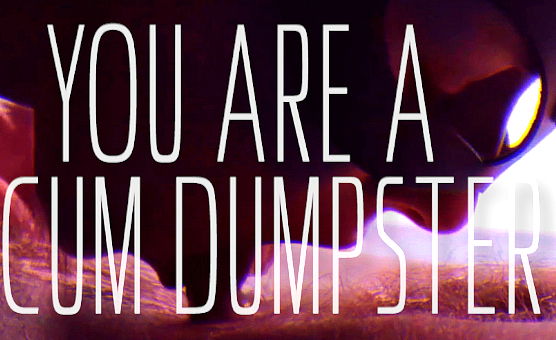 Sissy Life -  You Are A Cum Dumpster