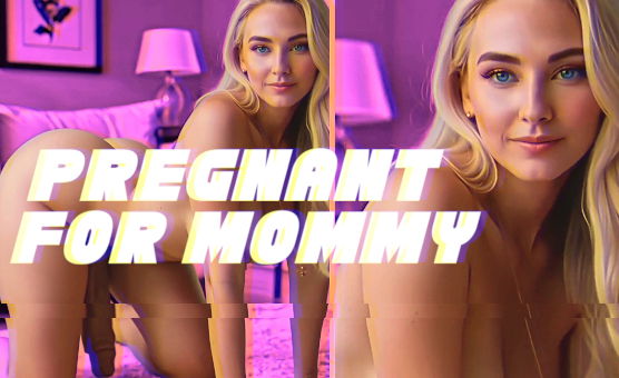 Pregnant For Mommy