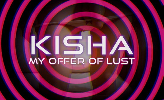 Kisha - My Offer Of Lust