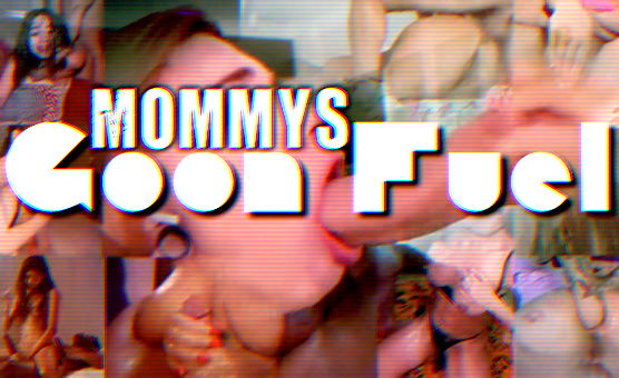 Mommys Goon Fuel