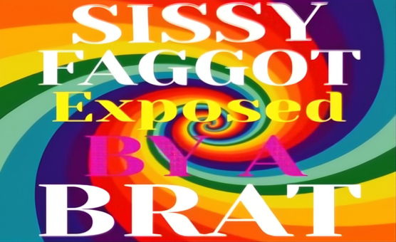 Sissy Faggot Exposed By A Brat