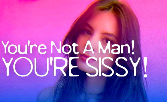 Youre Not A Man Youre Sissy