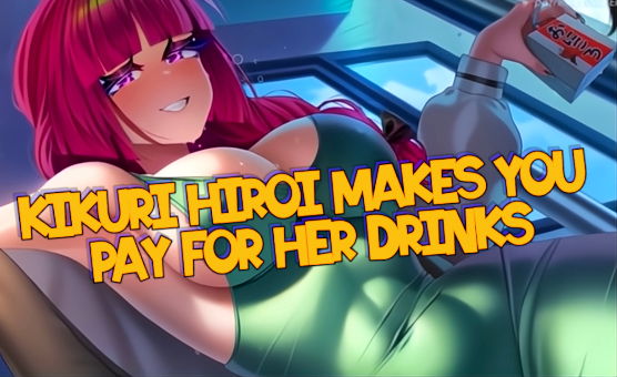 Kikuri Hiroi Makes You Pay For Her Drinks