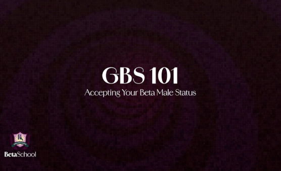 GBS 101- Accepting your beta male status - General Beta Studies