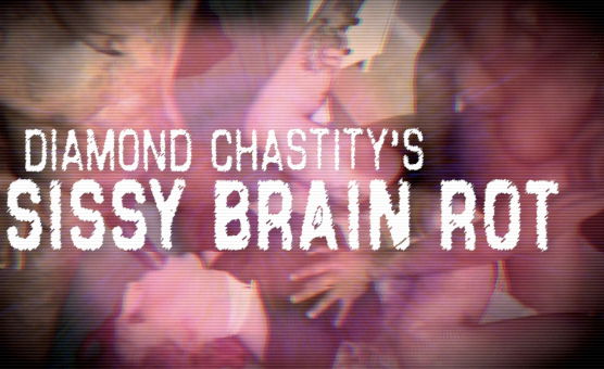 Diamond Chastitys Sissy Brain Rot