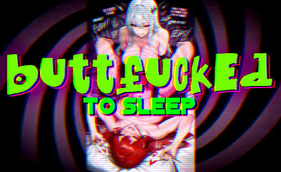 Buttfucked To Sleep