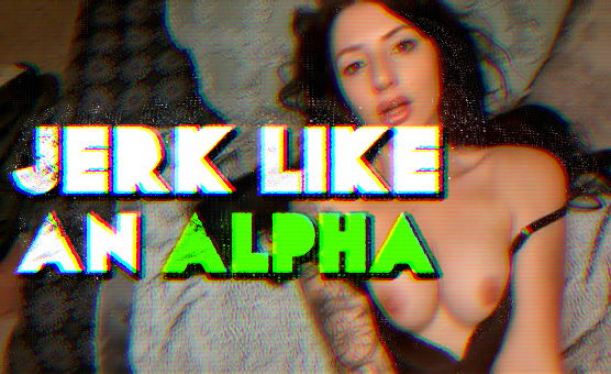 Jerk Like An Alpha