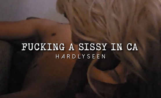 Fucking A Sissy In CA