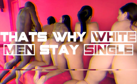 Thats Why White Men Stay Single
