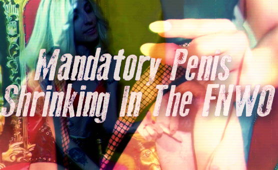 Mandatory Penis Shrinking In The FNWO