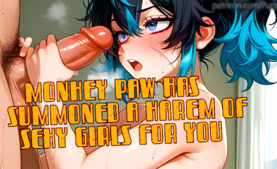 Monkey Paw Has Summoned A Harem Of Sexy Girls For You - JOI