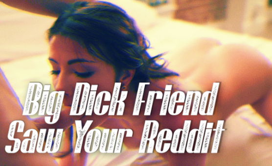 Big Dick Friend Saw Your Reddit - Sissy Caption Story