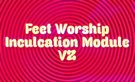 Feet Worship Inculcation Module V2