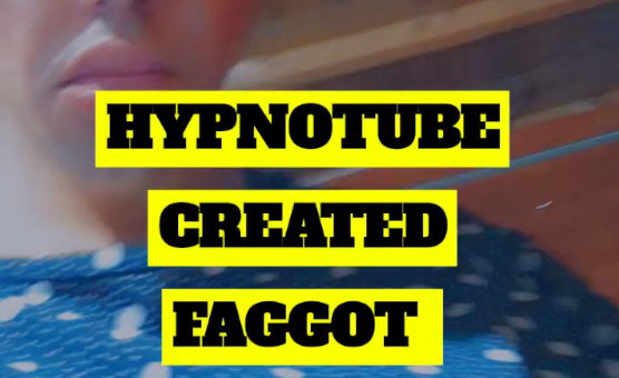Hypnotube Created Faggot