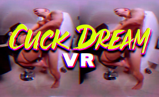 Cuck Dream VR