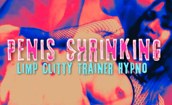 Penis Shrinking - Limp Clitty Trainer Hypno
