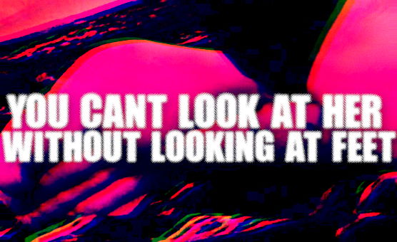 You Cant Look At Her Without Looking At Feet