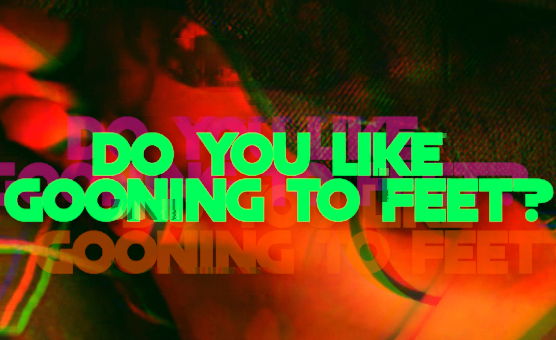 Do You Like Gooning To Feet