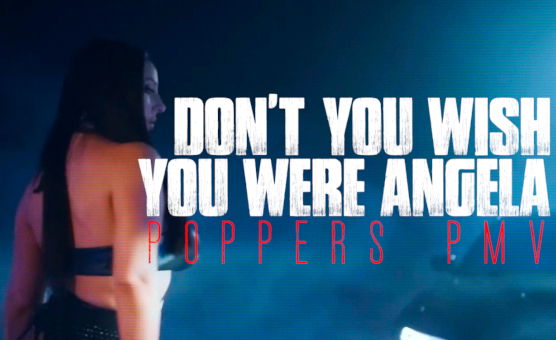 Dont You Wish You Were Angela - Poppers PMV