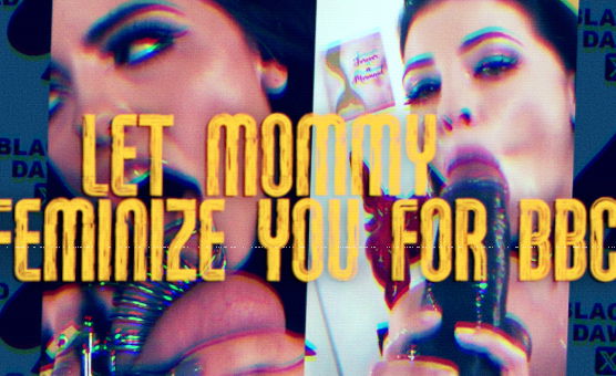 Let Mommy Feminize You For BBC