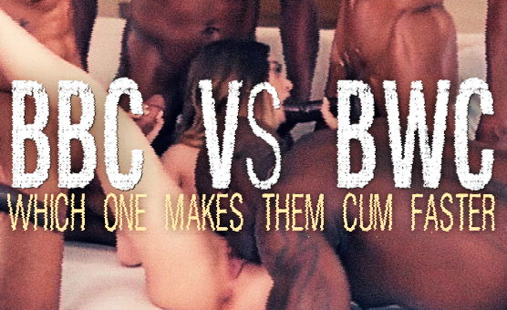 BBC Vs BWC - Which One Makes Them Cum Faster