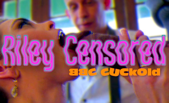 BBC Cuckold - Riley Censored