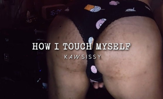 How I Touch Myself