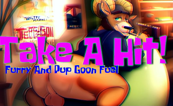Take A Hit - Furry And Pup Goon Fuel