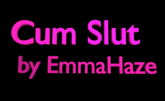Cum Slut By EmmaHaze