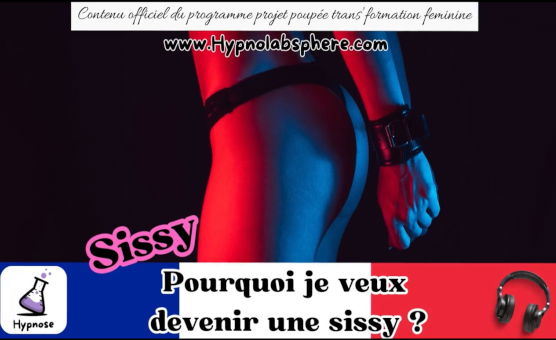 Hypnose Sissy - Pourquoi Je Veux Devenir Une Sissy - Extrait - French