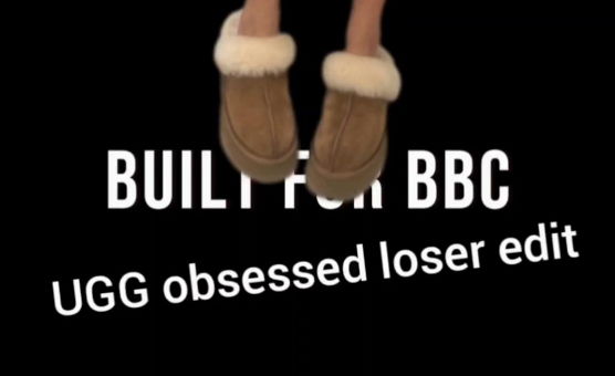 Built For BBC - UGG addicted Loser Edit