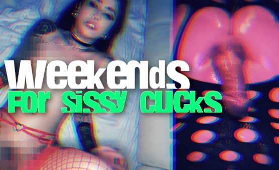 Weekends For Sissy Cucks