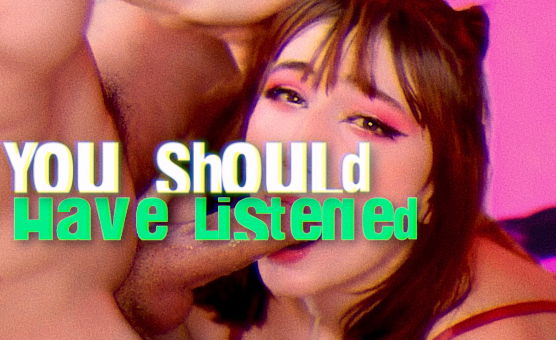 You Should Have Listened