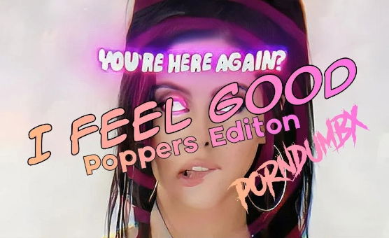 I Feel Good - Poppers Editon