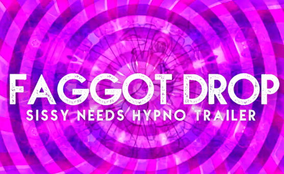Faggot Drop - Sissy Needs Hypno Trailer