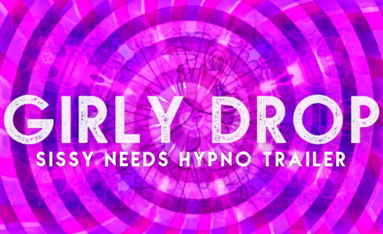 Girly Drop - Sissy Needs Hypno Trailer