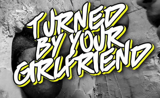 Turned By Your Girlfriend