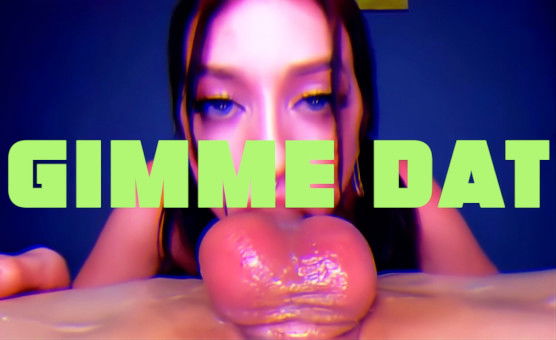 Gimme Dat - Oral Obsession PMV
