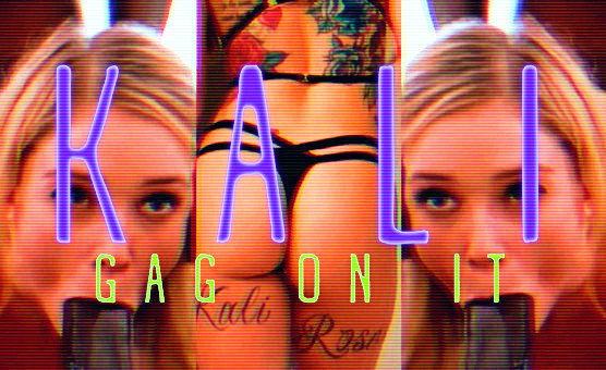 Kali - Gag On It