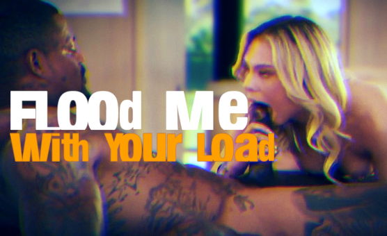 Flood Me With Your Load