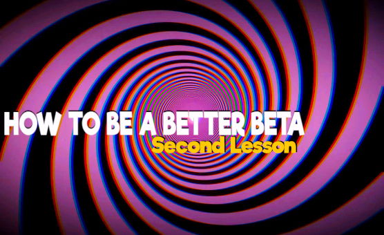 How To Be A Better Beta - Second Lesson