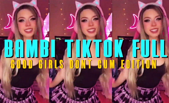 Bambi Tiktok Full - Good GIrls Dont Cum Edition