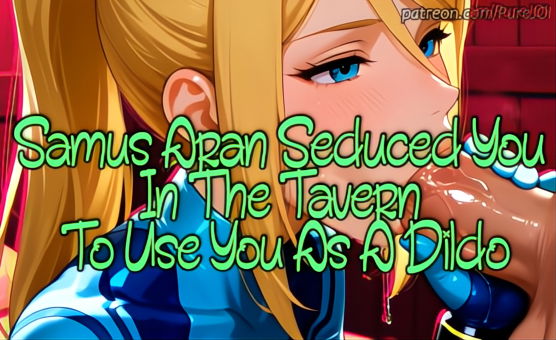 Samus Aran Seduced You In The Tavern To Use You As A Dildo