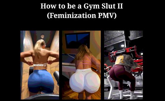 How To Be A Gym Slut II - Feminization PMV