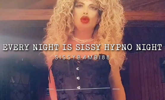 Every Night Is Sissy Hypno Night